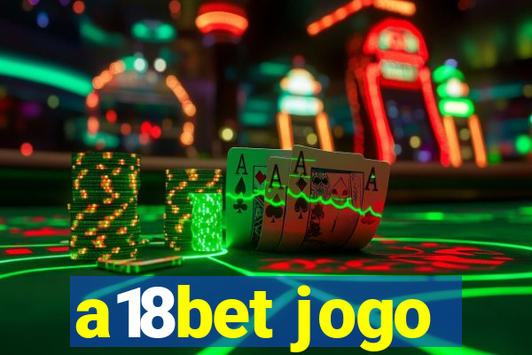 a18bet jogo